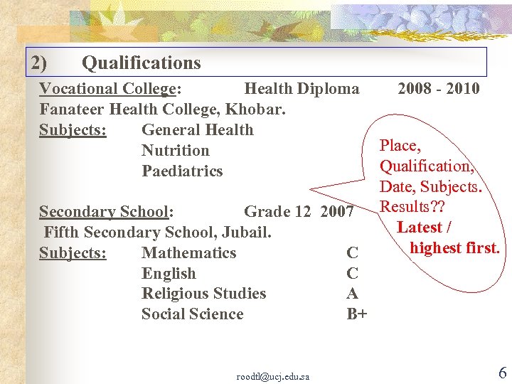 2) Qualifications Vocational College: Health Diploma Fanateer Health College, Khobar. Subjects: General Health Nutrition