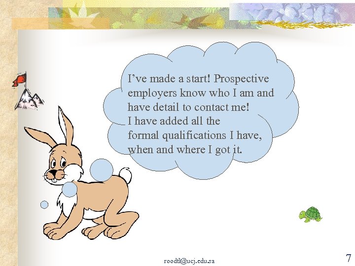 I’ve made a start! Prospective employers know who I am and have detail to