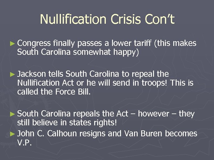 Nullification Crisis Con’t ► Congress finally passes a lower tariff (this makes South Carolina