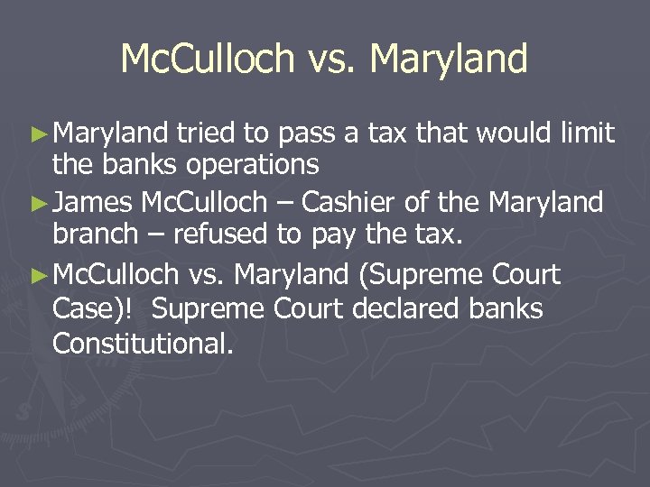 Mc. Culloch vs. Maryland ► Maryland tried to pass a tax that would limit