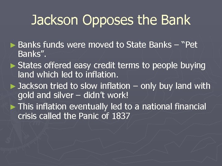 Jackson Opposes the Bank ► Banks funds were moved to State Banks – “Pet