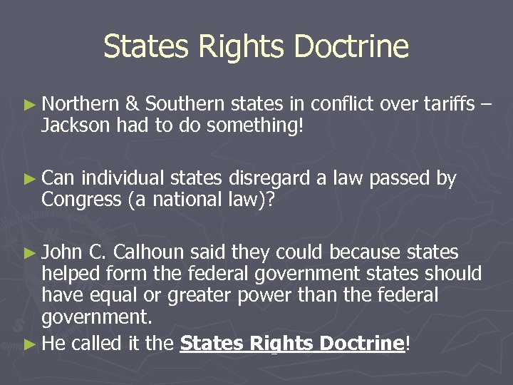 States Rights Doctrine ► Northern & Southern states in conflict over tariffs – Jackson