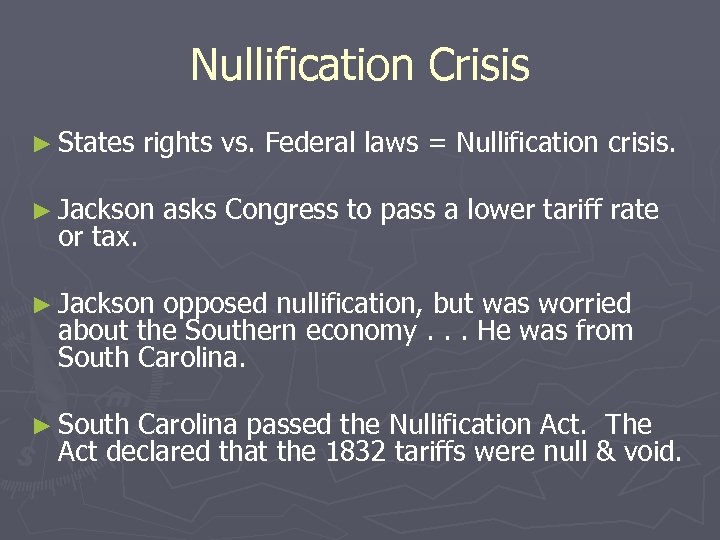 Nullification Crisis ► States rights vs. Federal laws = Nullification crisis. ► Jackson or