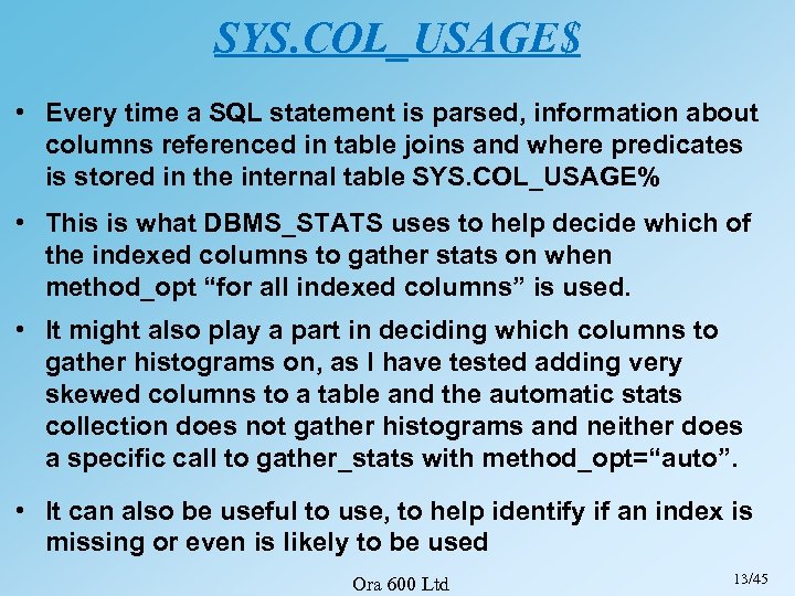 SYS. COL_USAGE$ • Every time a SQL statement is parsed, information about columns referenced