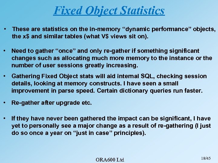 Fixed Object Statistics • These are statistics on the in-memory “dynamic performance” objects, the