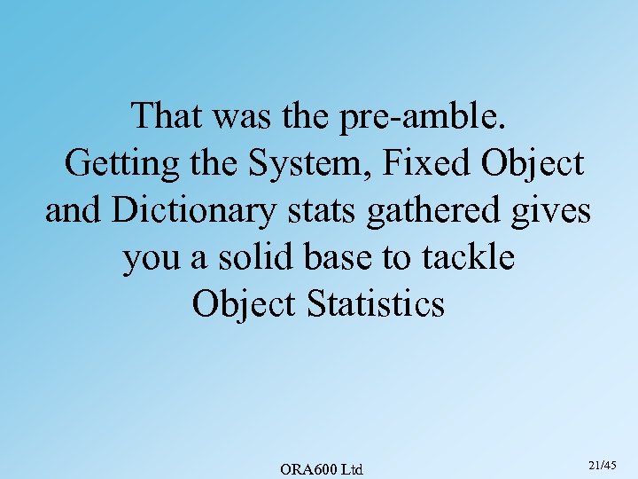 That was the pre-amble. Getting the System, Fixed Object and Dictionary stats gathered gives