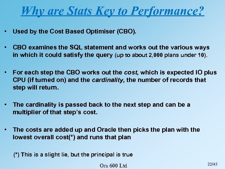 Why are Stats Key to Performance? • Used by the Cost Based Optimiser (CBO).