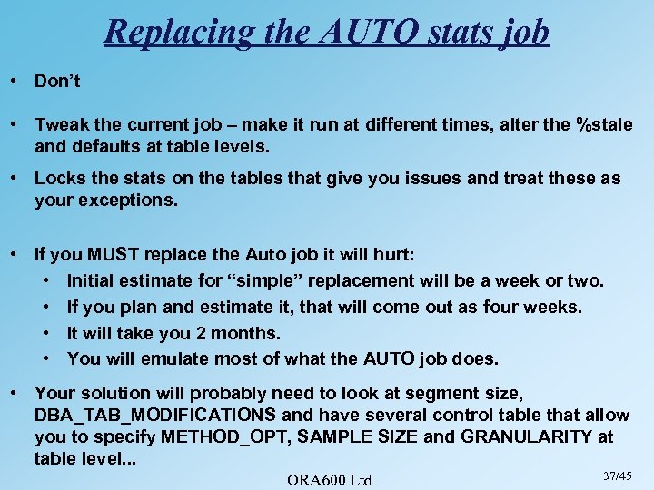 Replacing the AUTO stats job • Don’t • Tweak the current job – make