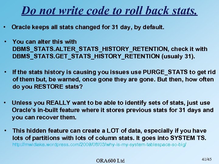 Do not write code to roll back stats. • Oracle keeps all stats changed
