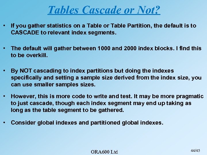 Tables Cascade or Not? • If you gather statistics on a Table or Table