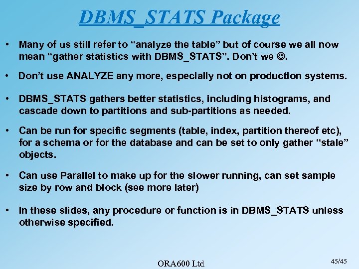 DBMS_STATS Package • Many of us still refer to “analyze the table” but of