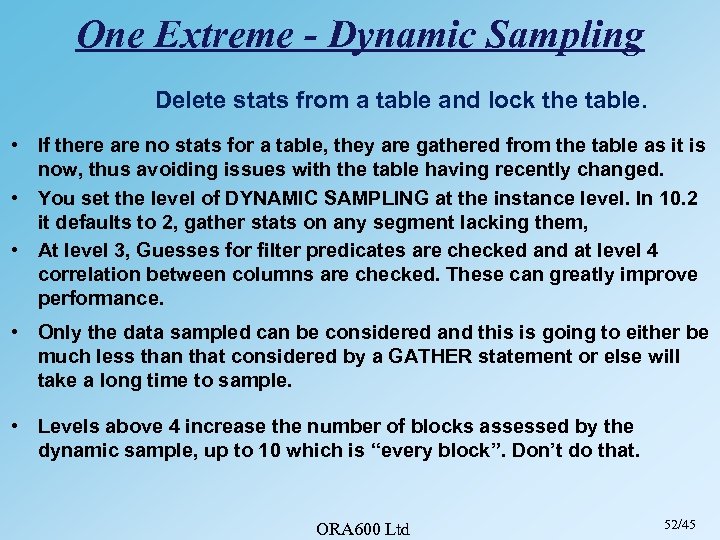 One Extreme - Dynamic Sampling Delete stats from a table and lock the table.