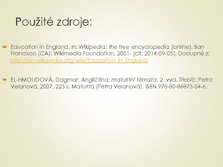Použité zdroje: Education in England. In: Wikipedia: the free encyclopedia [online]. San Francisco (CA):