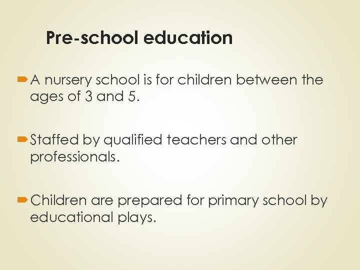 Pre-school education A nursery school is for children between the ages of 3 and