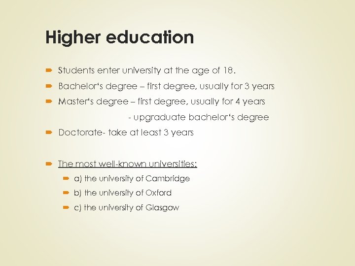 Higher education Students enter university at the age of 18. Bachelor‘s degree – first
