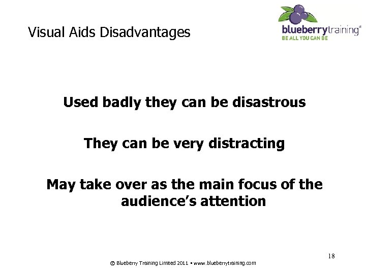 Visual Aids Disadvantages Used badly they can be disastrous They can be very distracting