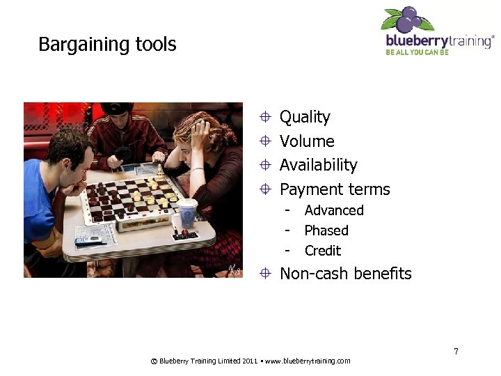 Bargaining tools Quality Volume Availability Payment terms - Advanced Phased Credit Non-cash benefits 7