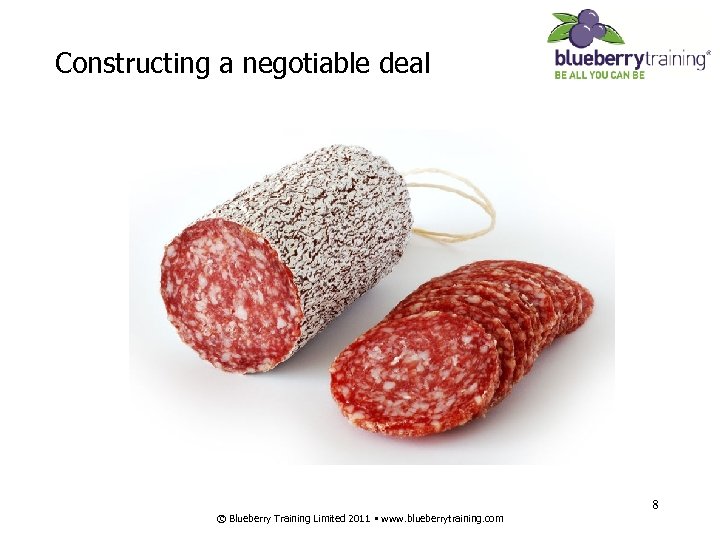 Constructing a negotiable deal 8 © Blueberry Training Limited 2011 • www. blueberrytraining. com