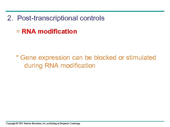 2. Post-transcriptional controls = RNA modification * Gene expression can be blocked or stimulated