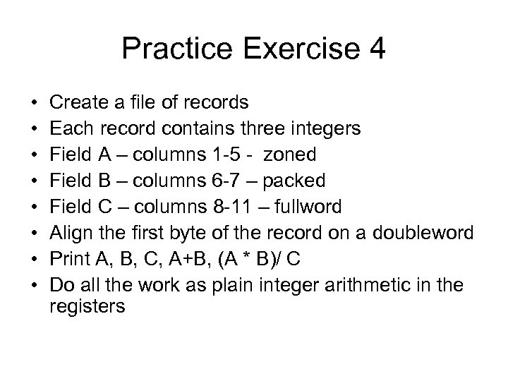 Practice Exercise 4 • • Create a file of records Each record contains three