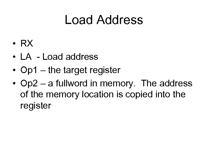 Load Address • • RX LA - Load address Op 1 – the target