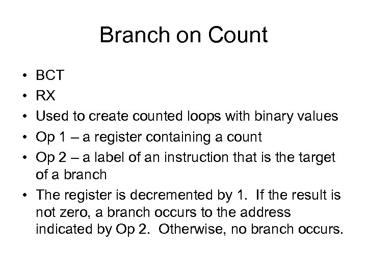 Branch on Count • • • BCT RX Used to create counted loops with