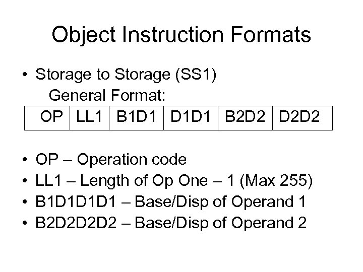 Object Instruction Formats • Storage to Storage (SS 1) General Format: OP LL 1