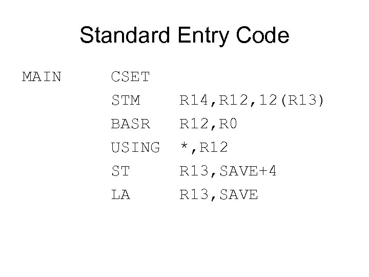 Standard Entry Code MAIN CSET STM R 14, R 12, 12(R 13) BASR R