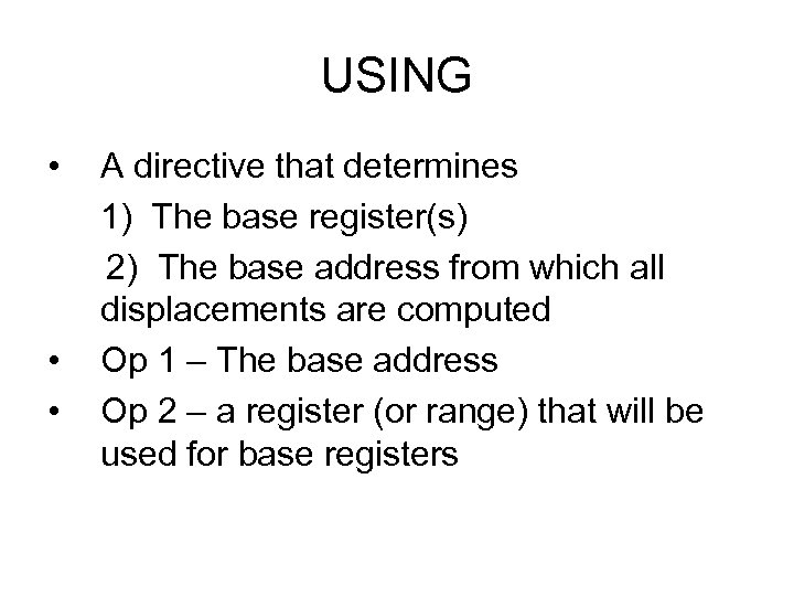USING • A directive that determines 1) The base register(s) 2) The base address