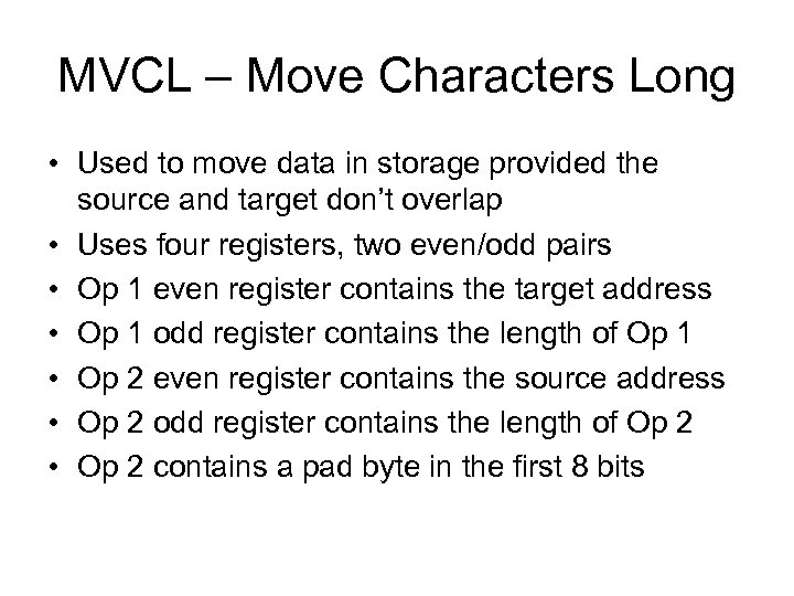 MVCL – Move Characters Long • Used to move data in storage provided the