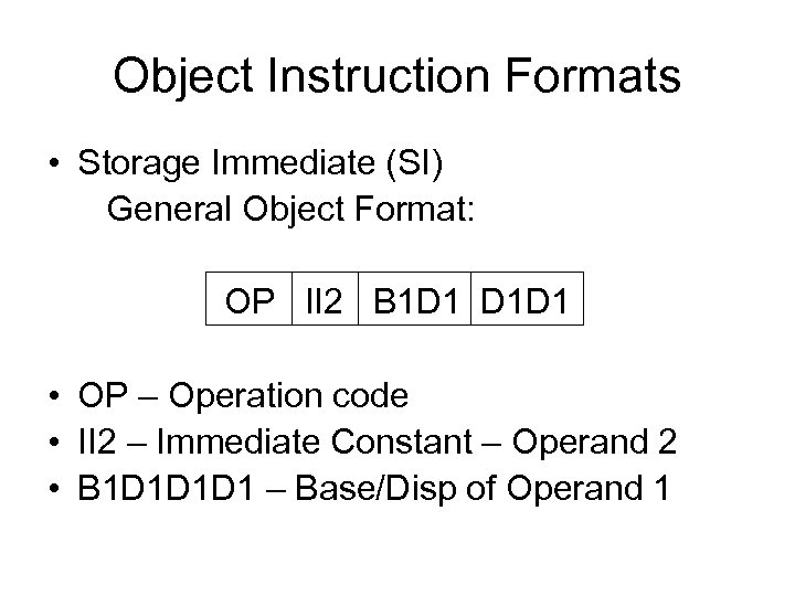 Object Instruction Formats • Storage Immediate (SI) General Object Format: OP II 2 B