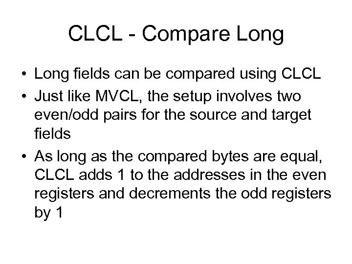 CLCL - Compare Long • Long fields can be compared using CLCL • Just