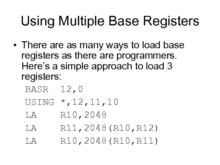 Using Multiple Base Registers • There as many ways to load base registers as
