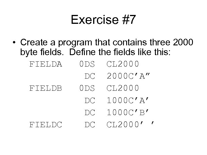 Exercise #7 • Create a program that contains three 2000 byte fields. Define the