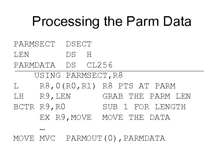 Processing the Parm Data PARMSECT DSECT LEN DS H PARMDATA DS CL 256 USING