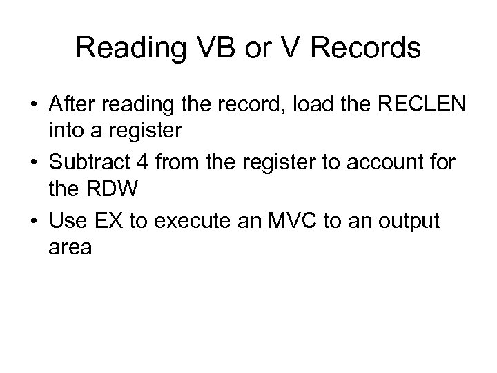 Reading VB or V Records • After reading the record, load the RECLEN into