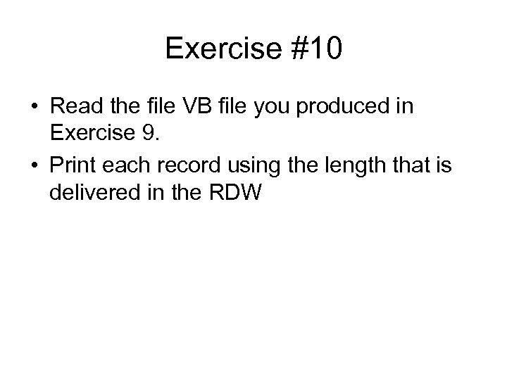 Exercise #10 • Read the file VB file you produced in Exercise 9. •