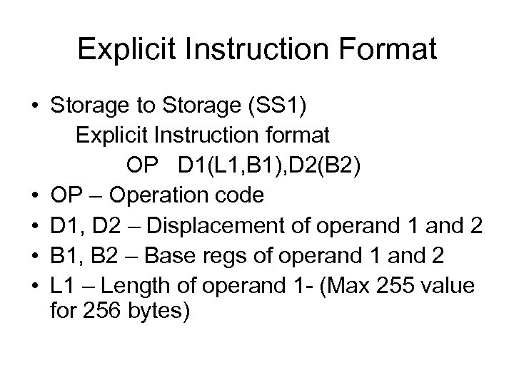 Explicit Instruction Format • Storage to Storage (SS 1) Explicit Instruction format OP D