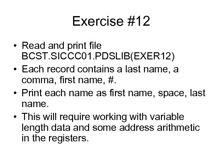 Exercise #12 • Read and print file BCST. SICCC 01. PDSLIB(EXER 12) • Each