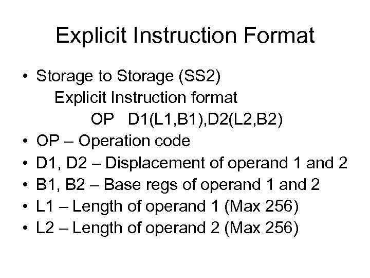 Explicit Instruction Format • Storage to Storage (SS 2) Explicit Instruction format OP D