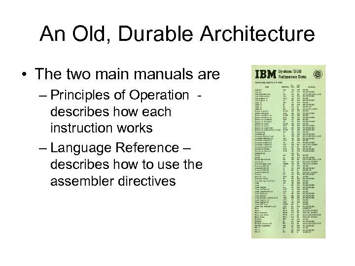 An Old, Durable Architecture • The two main manuals are – Principles of Operation