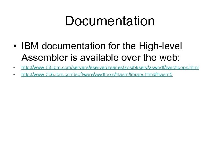 Documentation • IBM documentation for the High-level Assembler is available over the web: •
