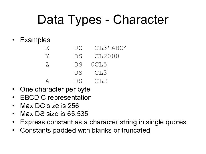 Data Types - Character • Examples X DC CL 3’ABC’ Y DS CL 2000
