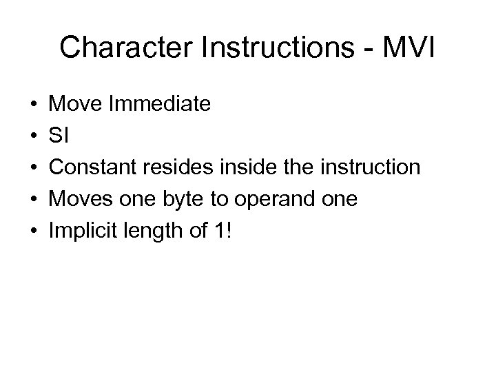 Character Instructions - MVI • • • Move Immediate SI Constant resides inside the