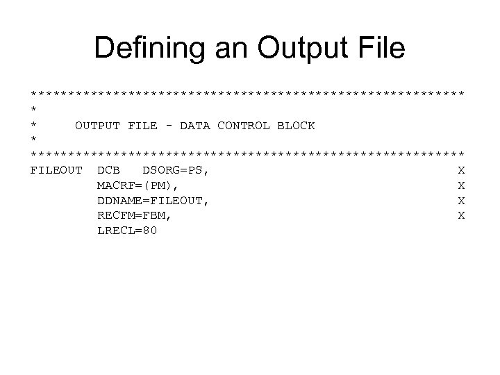 Defining an Output File ***************************** * * OUTPUT FILE - DATA CONTROL BLOCK *****************************