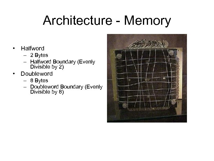 Architecture - Memory • Halfword – 2 Bytes – Halfword Boundary (Evenly Divisible by