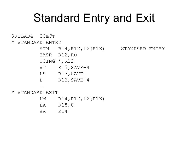 Standard Entry and Exit SKELAD 4 CSECT * STANDARD ENTRY STM R 14, R