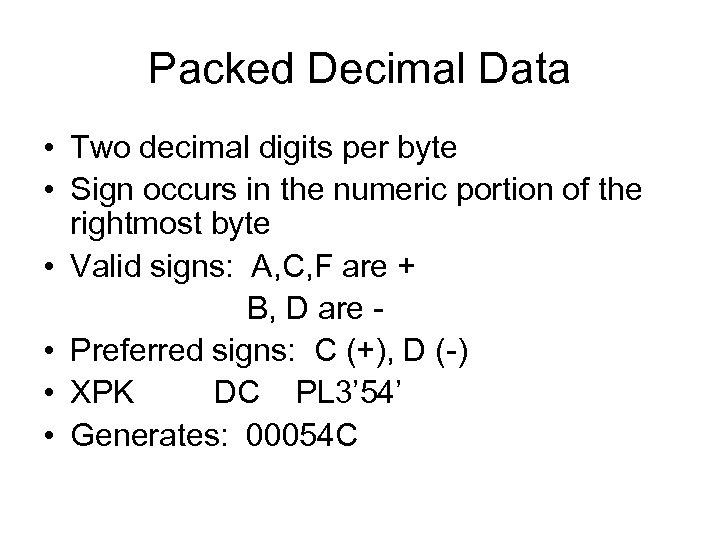 Packed Decimal Data • Two decimal digits per byte • Sign occurs in the
