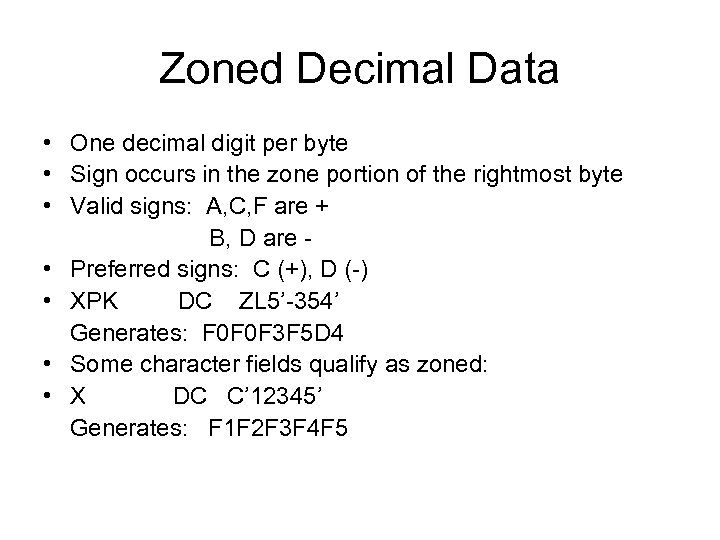 Zoned Decimal Data • One decimal digit per byte • Sign occurs in the