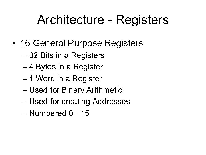 Architecture - Registers • 16 General Purpose Registers – 32 Bits in a Registers